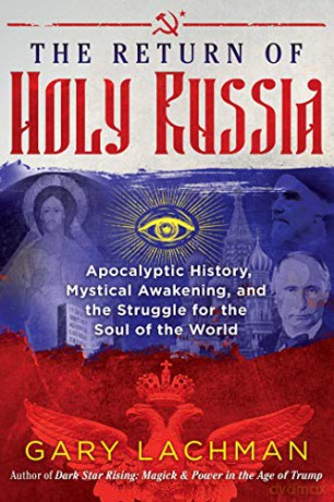The Return of Holy Russia: Apocalyptic History, Mystical Awakening, and the Struggle for the Soul of the World - Gary Lachman [KSIĄŻKA]