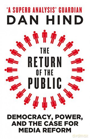 The Return of the Public: Democracy, Power and the Case for Media Reform - Dan Hind [KSIĄŻKA]