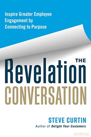 The Revelation Conversation: Inspire Greater Employee Engagement by Connecting to Purpose - Steve Curtin [KSIĄŻKA]