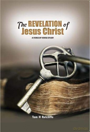 The Revelation of Jesus Christ - Tom H Ratcliffe [KSIĄŻKA]
