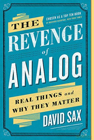 The Revenge of Analog: Real Things and Why They Matter - David Sax [KSIĄŻKA]