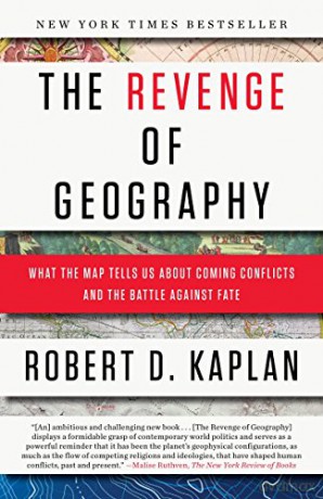 The Revenge of Geography: What the Map Tells Us About Coming Conflicts and the Battle Against Fate - Robert D. Kaplan [KSIĄŻKA]