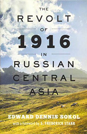 The Revolt of 1916 in Russian Central Asia: 71 (The Johns Hopkins University Studies in Historical and Political Science) - Edward Dennis Sokol [KSIĄŻKA]