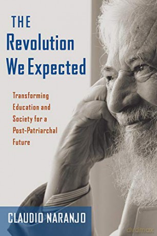 The Revolution We Expected: Cultivating a New Politics of Consciousness - Claudio Naranjo MD [KSIĄŻKA]