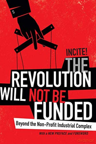 The Revolution Will Not Be Funded: Beyond the Non-Profit Industrial Complex - Incite! Women of Color Against Violence [KSIĄŻKA]