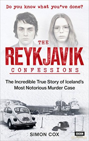 The Reykjavik Confessions: The Incredible True Story of Iceland's Most Notorious Murder Case - Simon Cox [KSIĄŻKA]