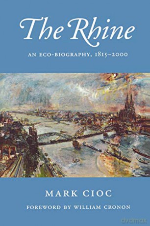 The Rhine: An Eco-Biography, 1815-2000 (Weyerhaeuser Environmental Books) - Mark Cioc [KSIĄŻKA]