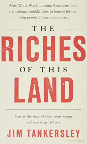 The Riches of This Land: The Untold, True Story of America's Middle Class - Jim Tankersley [KSIĄŻKA]