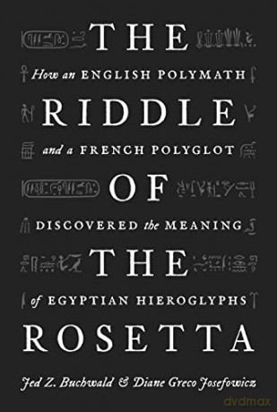 The Riddle of the Rosetta: How an English Polymath and a French Polyglot Discovered the Meaning of Egyptian Hieroglyphs - Jed Z Buchwald [KSIĄŻKA]
