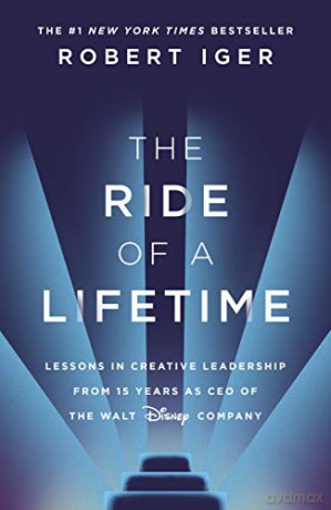 The Ride of a Lifetime: Lessons in Creative Leadership from 15 Years as CEO of the Walt Disney Company - Robert Iger [KSIĄŻKA]