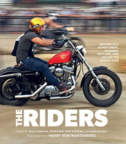 The Riders: Motorcycle Adventurers, Cruisers, Outlaws, and Racers the World Over - Henry von Wartenberg [KSIĄŻKA]