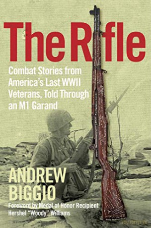 The Rifle: Combat Stories from America's Last WWII Veterans, Told Through an M1 Garand - Andrew Biggio [KSIĄŻKA]