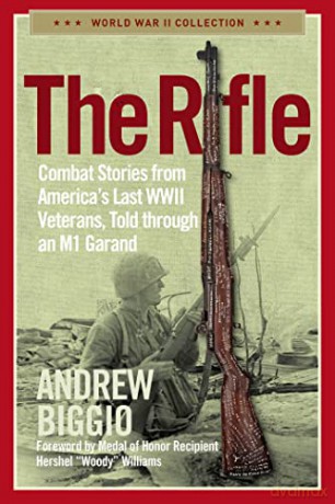 The Rifle: Combat Stories from America's Last WWII Veterans, Told Through an M1 Garand (World War II Collection) - Andrew Biggio [KSIĄŻKA]