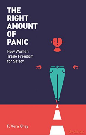 The Right Amount of Panic: How women trade freedom for safety - Fiona Vera-Gray [KSIĄŻKA]