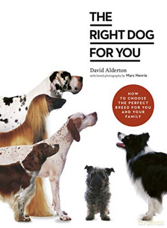 The Right Dog for You: How to choose the perfect breed for you and your family - David Alderton [KSIĄŻKA]