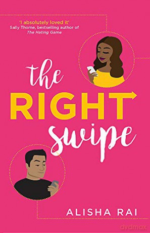The Right Swipe: swipe right on this irresistible romcom - Alisha Rai [KSIĄŻKA]