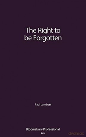 The Right to be Forgotten: Interpretation and Practice - Paul Lambert [KSIĄŻKA]