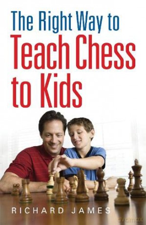The Right Way to Teach Chess to Kids - Richard James [KSIĄŻKA]