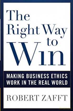 The Right Way to Win: Making Business Ethics Work in the Real World [KSIĄŻKA]