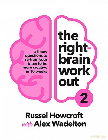 The Right-brain Workout 2: All New Questions to Re-train Your Brain to be More Creative in 10 Weeks - Russel Howcroft [KSIĄŻKA]