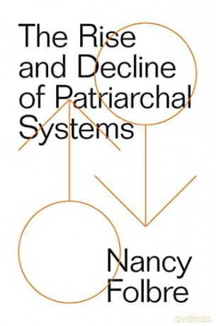 The Rise and Decline of Patriarchal Systems: An Intersectional Political Economy - Nancy Folbre [KSIĄŻKA]
