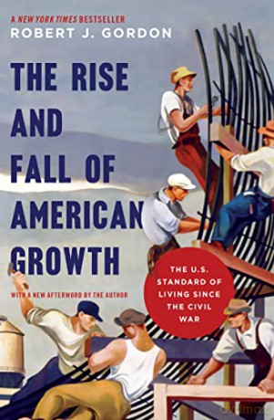 The Rise and Fall of American Growth: The U.S. Standard of Living Since the Civil War (The Princeton Economic History of the Western World): 70 - Robert J. Gordon [KSIĄŻKA]