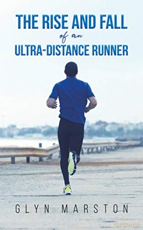 The Rise and Fall of an Ultra-Distance Runner - Glyn Marston [KSIĄŻKA]