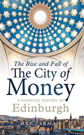 The Rise and Fall of the City of Money: A Financial History of Edinburgh - Ray Perman [KSIĄŻKA]