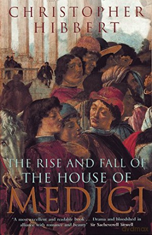 The Rise and Fall of the House of Medici - Christopher Hibbert [KSIĄŻKA]