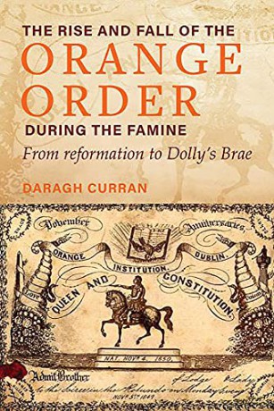 The Rise and Fall of the Orange Order during the Famine: From Reformation to Dolly's Brae - Daragh Curran [KSIĄŻKA]