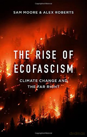 The Rise of Ecofascism: Climate Change and the Far Right - Sam Moore [KSIĄŻKA]