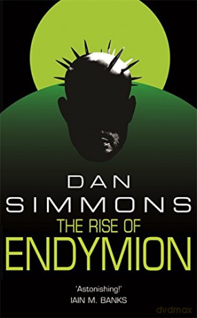 The Rise of Endymion: Dan Simmons (GOLLANCZ S.F.) - Dan Simmons [KSIĄŻKA]