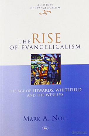 The Rise of Evangelicalism (History of Evangelicalism) - Mark Noll [KSIĄŻKA]