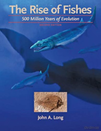 The Rise of Fishes: 500 Million Years of Evolution - John A. Long [KSIĄŻKA]