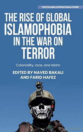 The rise of global Islamophobia in the War on Terror: Coloniality, race, and Islam (Postcolonial International Studies) - Farid Hafez [KSIĄŻKA]