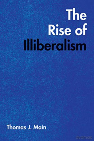 The Rise of Illiberalism - Thomas J. Main [KSIĄŻKA]
