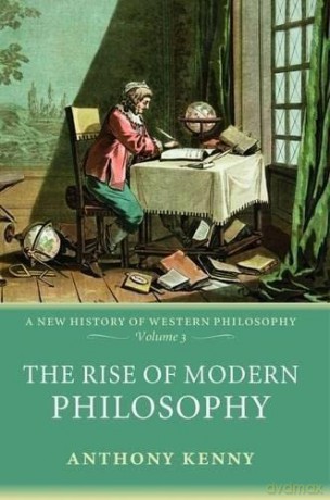 The Rise of Modern Philosophy: A New History of Western Philosophy, Volume 3 (v. 3) - Anthony Kenny [KSIĄŻKA]