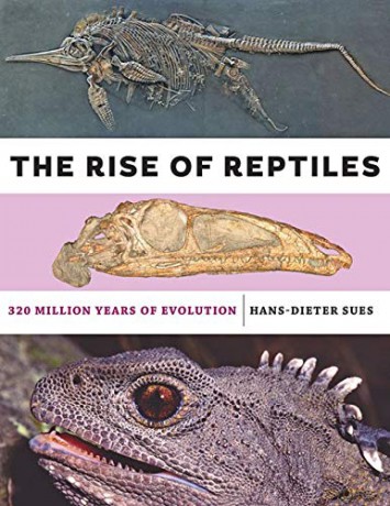The Rise of Reptiles: 320 Million Years of Evolution - Hans-Dieter Sues [KSIĄŻKA]