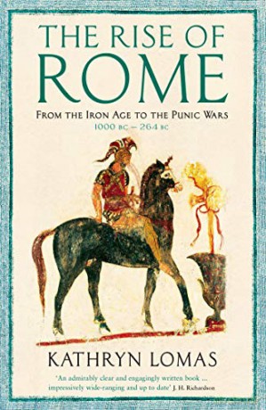 The Rise of Rome: From the Iron Age to the Punic Wars (1000 BC - 264 BC) (The Profile History of the Ancient World Series) - Dr Kathryn Lomas [KSIĄŻKA]