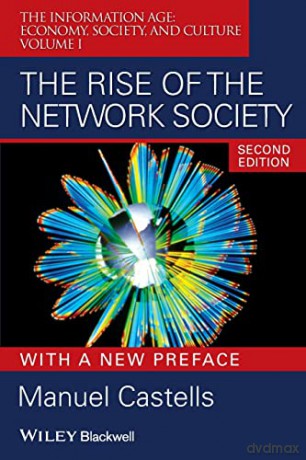 The Rise of the Network Society: Information Age: Economy, Society, and Culture v. 1 (Information Age Series): The Information Age: Economy, Society, and Culture Volume I: 7 - Manuel Castells [KSIĄŻKA]