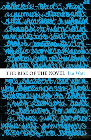 The Rise Of The Novel: Studies in Defoe, Richardson and Fielding - Ian Watt [KSIĄŻKA]