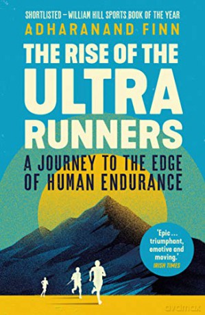 The Rise of the Ultra Runners: A Journey to the Edge of Human Endurance - Adharanand Finn [KSIĄŻKA]