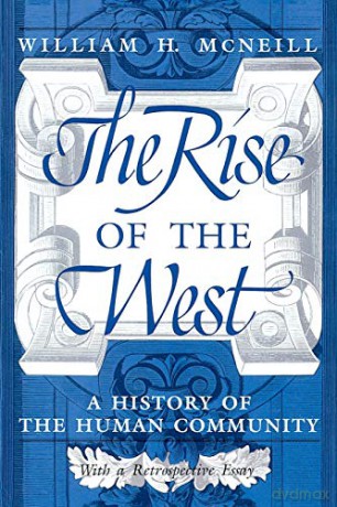 The Rise of the West: A History of the Human Community - William H. Mcneill [KSIĄŻKA]