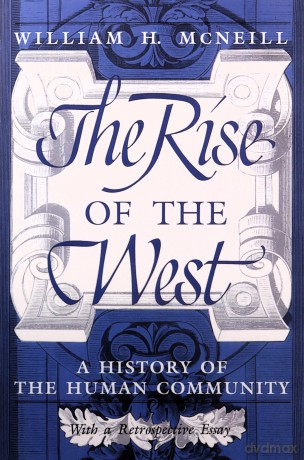 The Rise of the West: A History of the Human Community - William H. Mcneill [KSIĄŻKA]