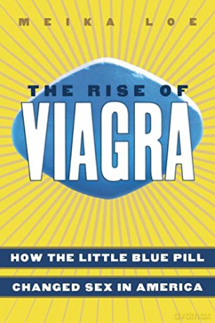 The Rise of Viagra: How the Little Blue Pill Changed Sex in America (Sociology) - Meika Loe [KSIĄŻKA]