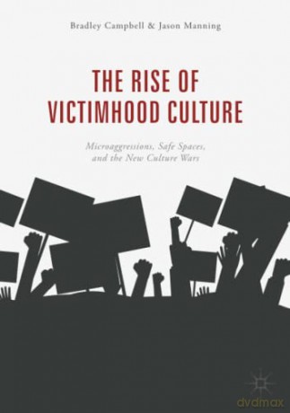 The Rise of Victimhood Culture: Microaggressions, Safe Spaces, and the New Culture Wars - Bradley Campbell [KSIĄŻKA]