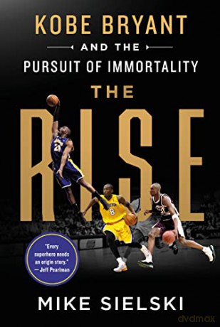 The Rise: Kobe Bryant and the Pursuit of Immortality - Mike Sielski [KSIĄŻKA]