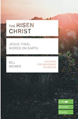 The Risen Christ (Lifebuilder Study Guides): Jesus' Final Words on Earth (Lifebuilder Bible Study Guides) (Lifebuilder Bible Study Guides, 138) - Bill Weimer [KSIĄŻKA]