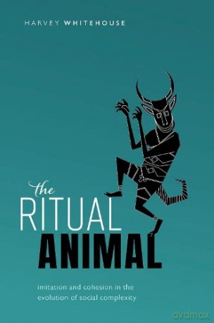The Ritual Animal: Imitation and Cohesion in the Evolution of Social Complexity - Harvey Whitehouse [KSIĄŻKA]