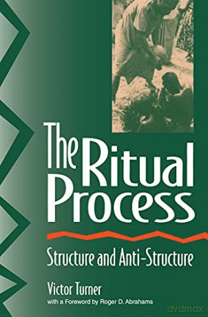 The Ritual Process: Structure and Anti-Structure: 1966 (Foundations of Human Behavior) - Victor Turner [KSIĄŻKA]